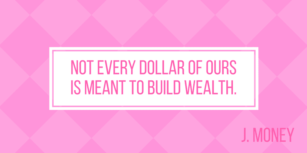 not-every-dollar-of-ours-is-meant-to-build-wealth